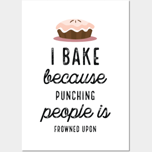 I Bake Because Punching People Is Frowned Upon Posters and Art